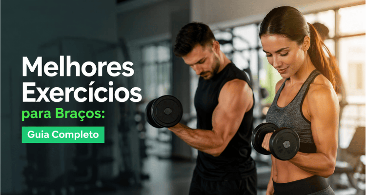 Melhores Exercícios para Braços: Guia Completo